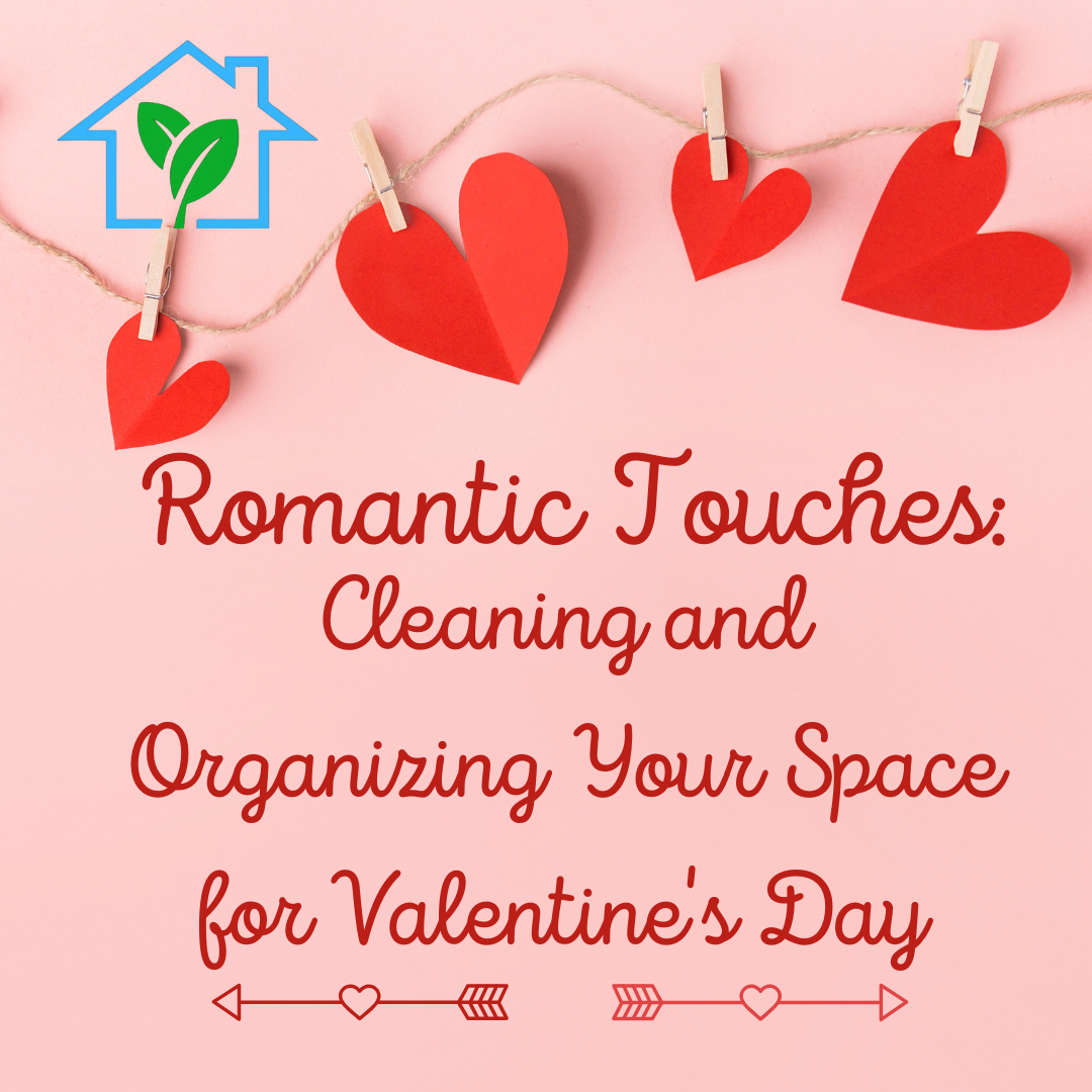 Romantic Touches: Cleaning and Organizing Your Space for Valentine's Day