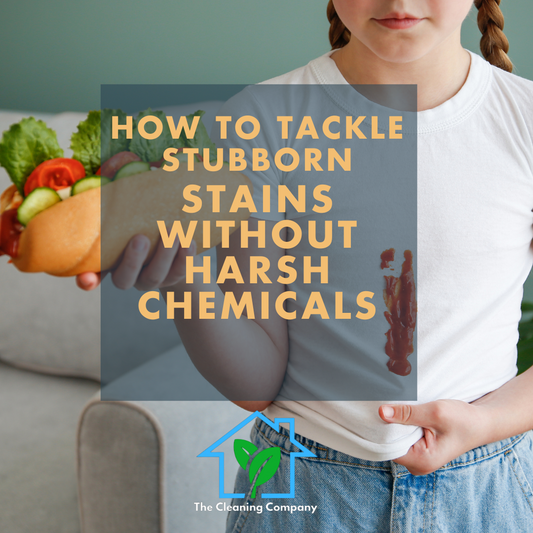How to Tackle Stubborn Stains Without Harsh Chemicals