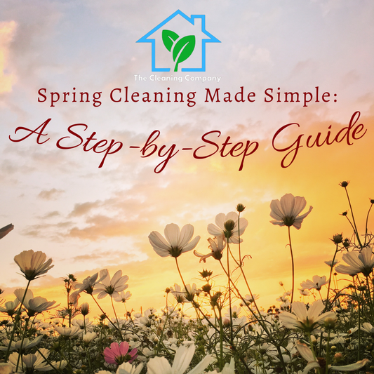 Spring Cleaning Made Simple: A Step-by-Step Guide