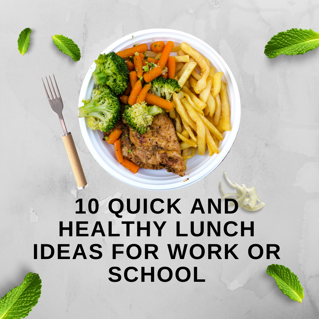 10 Quick and Healthy Lunch Ideas for Work or School