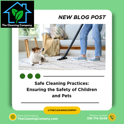 Safe Cleaning Practices: Ensuring the Safety of Children and Pets