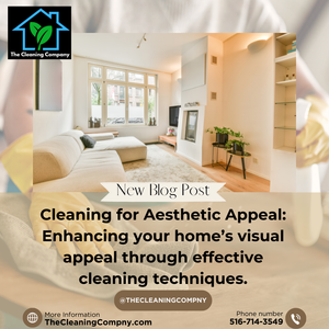 Cleaning for Aesthetic Appeal: Enhancing your home’s visual appeal through effective cleaning techniques