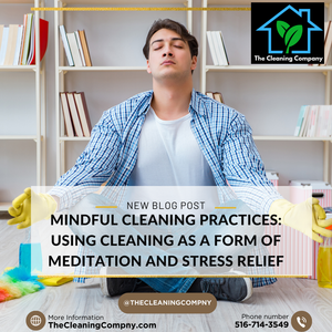 Mindful Cleaning Practices: Using cleaning as a form of meditation and stress relief