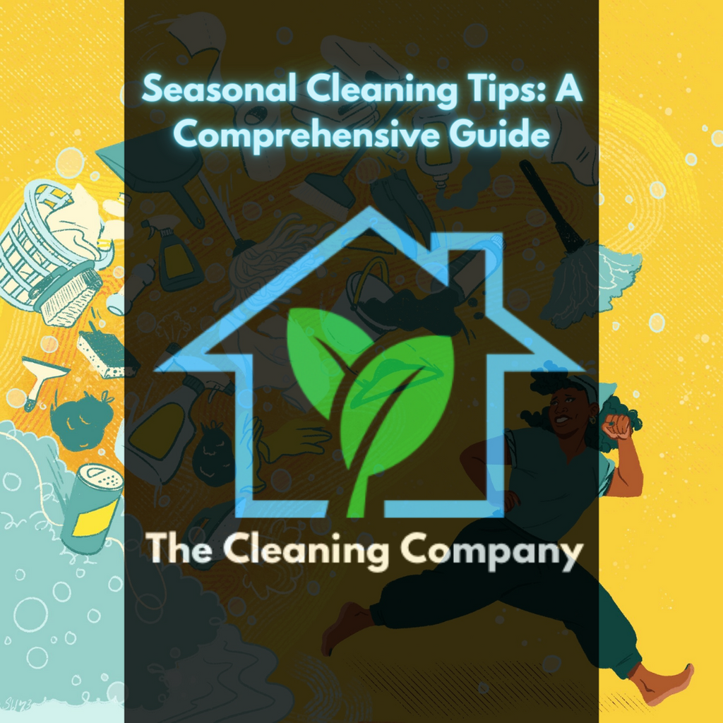 Seasonal Cleaning Tips: A Comprehensive Guide