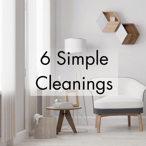 6 Simple Cleanings